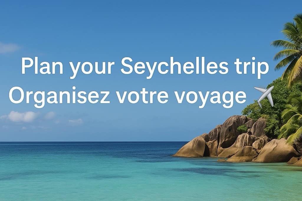 Organiser son voyage aux Seychelles — How to plan your Seychelles trip