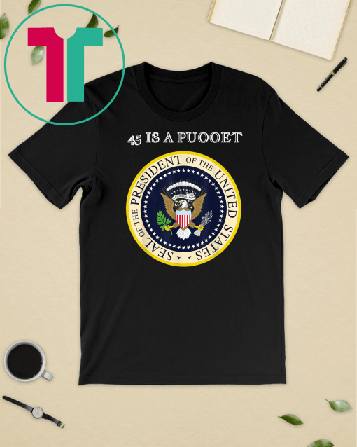 45 Is A Puppet Fake Presidential Seal Best T-Shirts