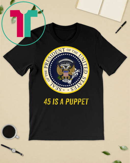 45 Is A Puppet Fake Presidential Seal T-Shirt Charles Leazott’s Funny Gift T-Shirt
