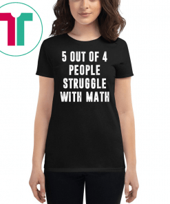 5 Out Of 4 People Struggle With Math Funny Tshirt Gift