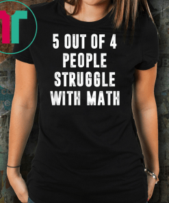 5 Out Of 4 People Struggle With Math Funny Tshirt Gift