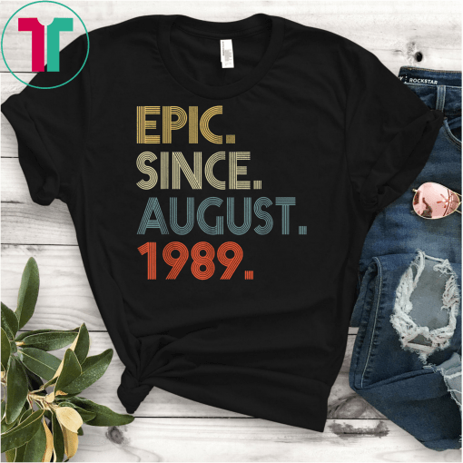 Epic Since August 1989 30th Birthday Gift 30 Yrs Old Funny Gift T-Shirt