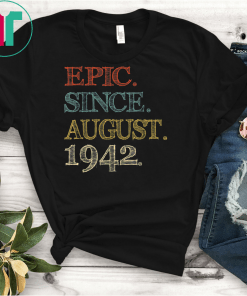Epic Since august 1942 Shirt 77 Year Old 77th Birthday T-Shirts