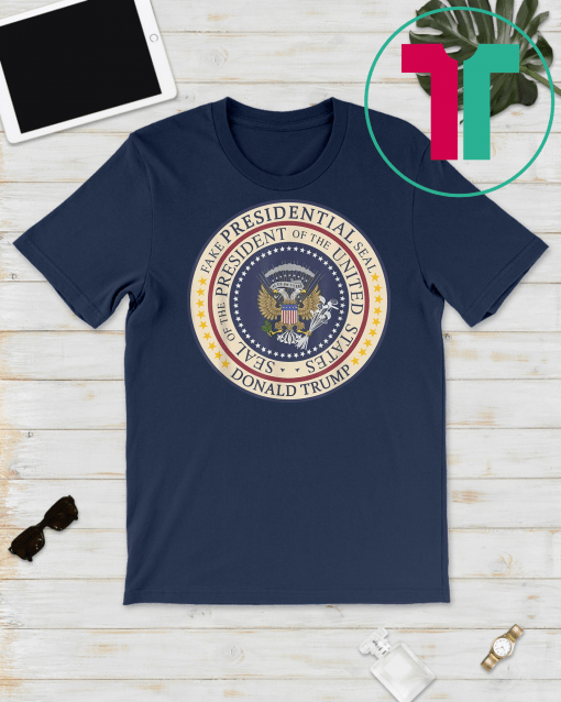 Fake Presidential Seal Trump 2020 tee Gift T-Shirt