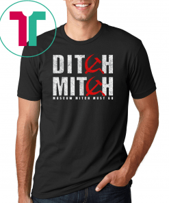 Ditch Mitch Moscow McConnell Must Go 2020 Vote Protest Gift T-Shirt Ditch Moscow Mitch Gift T-Shirt