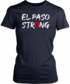 El Paso Strong Texas Women Men TShirt