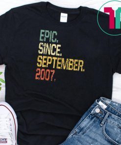 Epic Since September 2007 T-Shirt- 12 Years Old Shirt Gift