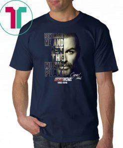 George michael remember me and let the music play 1963-2016 signature shirt