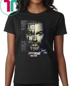 George michael remember me and let the music play 1963-2016 signature shirt