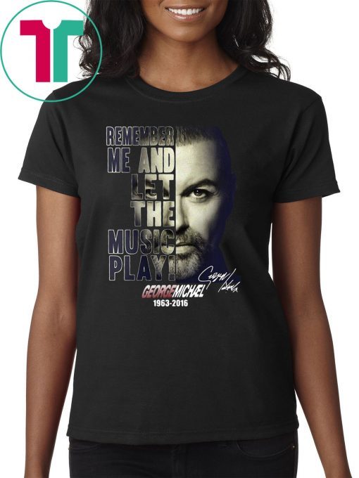 George michael remember me and let the music play 1963-2016 signature shirt