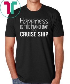 Happiness Is The Piano Bar On Cruise Ship Classic Tee Shirt