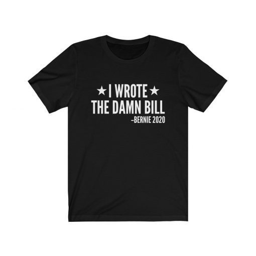 I Wrote The Damn Bill Bernie 2020 Classic T-Shirt