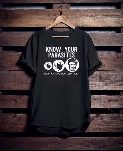KNOW YOUR PARASITES Anti-Trump RESIST T Shirt Funny Gift