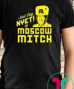 Just Say Nyet To Moscow Mitch Tee Kentucky Democrats 2020 Unisex Gift T-Shirt Putins Mitch Gift Tees