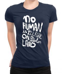No human is illegal on stolen land Tee shirts