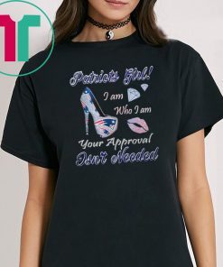 Mens Patriots girl I am who I am your approval isn’t needed shirt