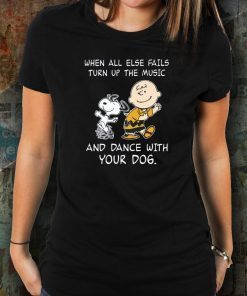 Snoopy When all else fails turn up the music and dance with your dog Funny Tee shirts