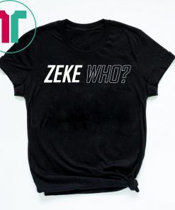 Zeke Who Dallas Cowboys Unisex Tee Shirts