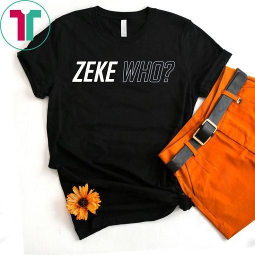 Zeke Who Dallas Cowboys Unisex Tee Shirts