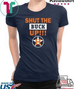 Astros Shut The Buck Up original Tee Shirts