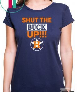 Astros Shut The Buck Up Cool Gift Tee Shirts