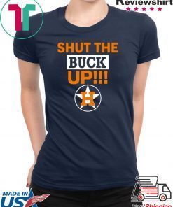 Astros Shut The Buck Up Funny T-Shirt