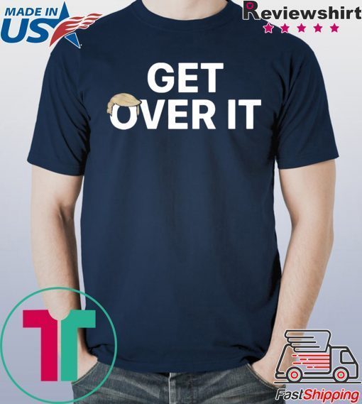 Gonna be impeached…. YOU GET OVER IT TEE SHIRTS