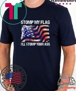 Stomp My Flag, I'll Stomp Your Ass T-Shirt American Flag Tee Shirt