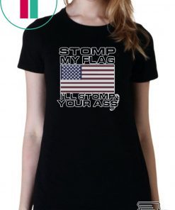 Stomp My Flag Ill Stomp Your Ass T-Shirt