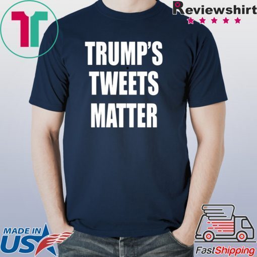 Trump’s Tweets Matter 2020 T-Shirt