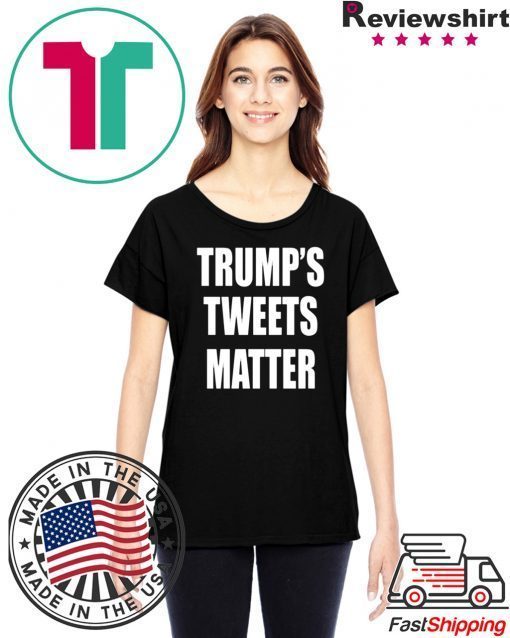 Trump’s Tweets Matter 2020 T-Shirt