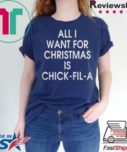 ALL I WANT FOR CHRISTMAS IS CHICK FIL A SHIRT