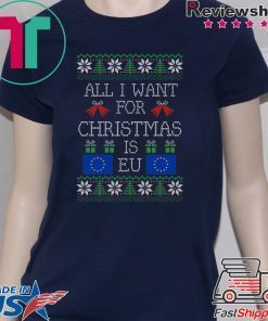 All I want for christmas is EU Shirt