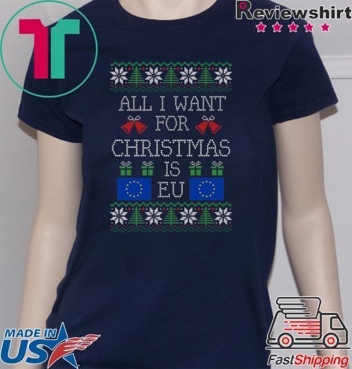 All I want for christmas is EU Shirt