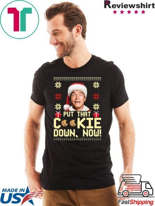 Arnold Put that cookie down now Christmas T-Shirt