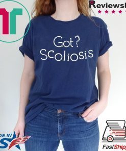 Got Scoliosis Shirts