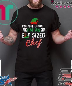 I’m Not Short I’m An Elf Sized Chef Shirt
