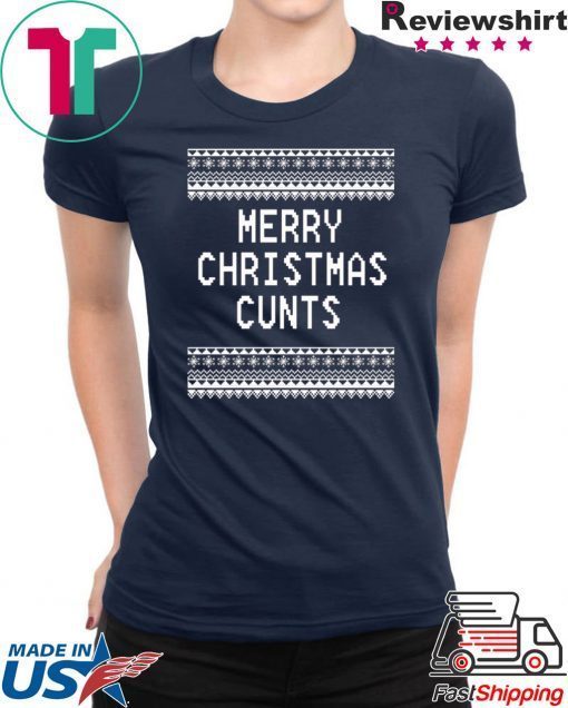 Merry Christmas Cunts Gift Shirts