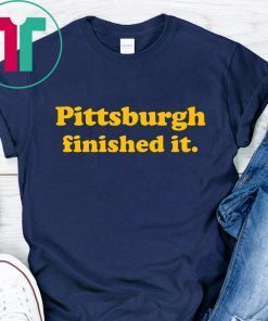 Pittsburgh Finished It Premium T-Shirt