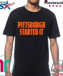 Pittsburgh Started It Shirt Viral Quote T-Shirt