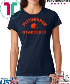 Pittsburgh Started It T-Shirts