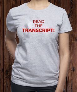 Read The Transcript Trump Shirts