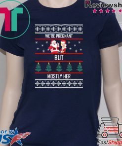 Santa We’re pregnant but mostly her Christmas Shirt