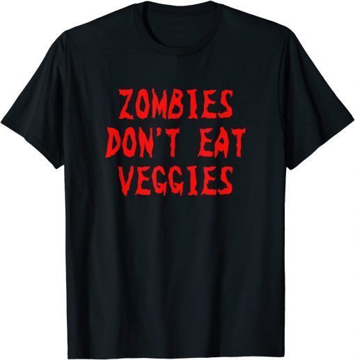 Zombies Don't Eat Veggies Zombie Costume Halloween Unisex Shirt
