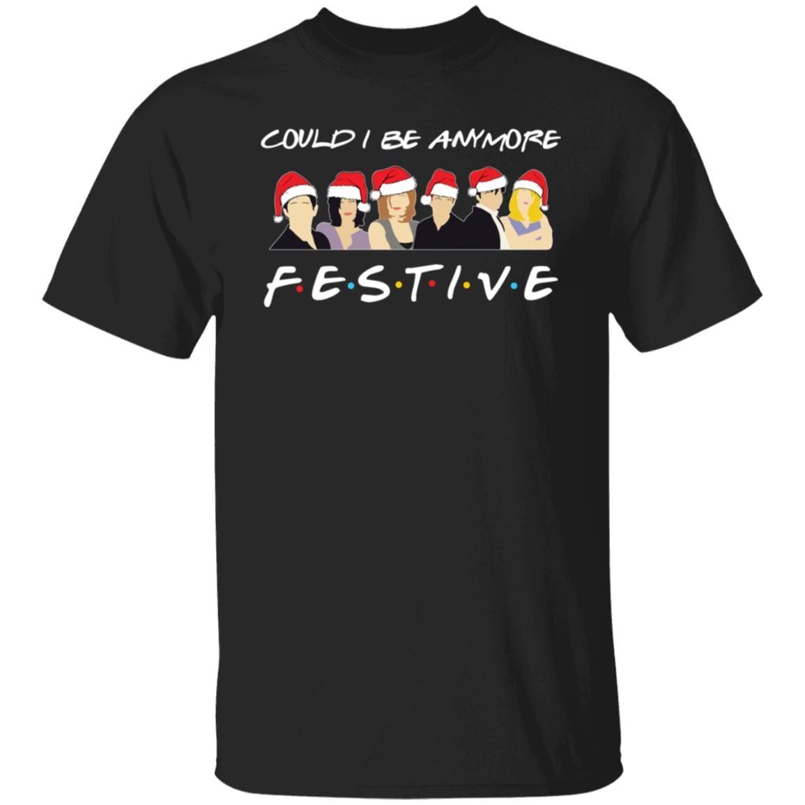 Could i be anymore festive shirt Christmas Gift Shirt