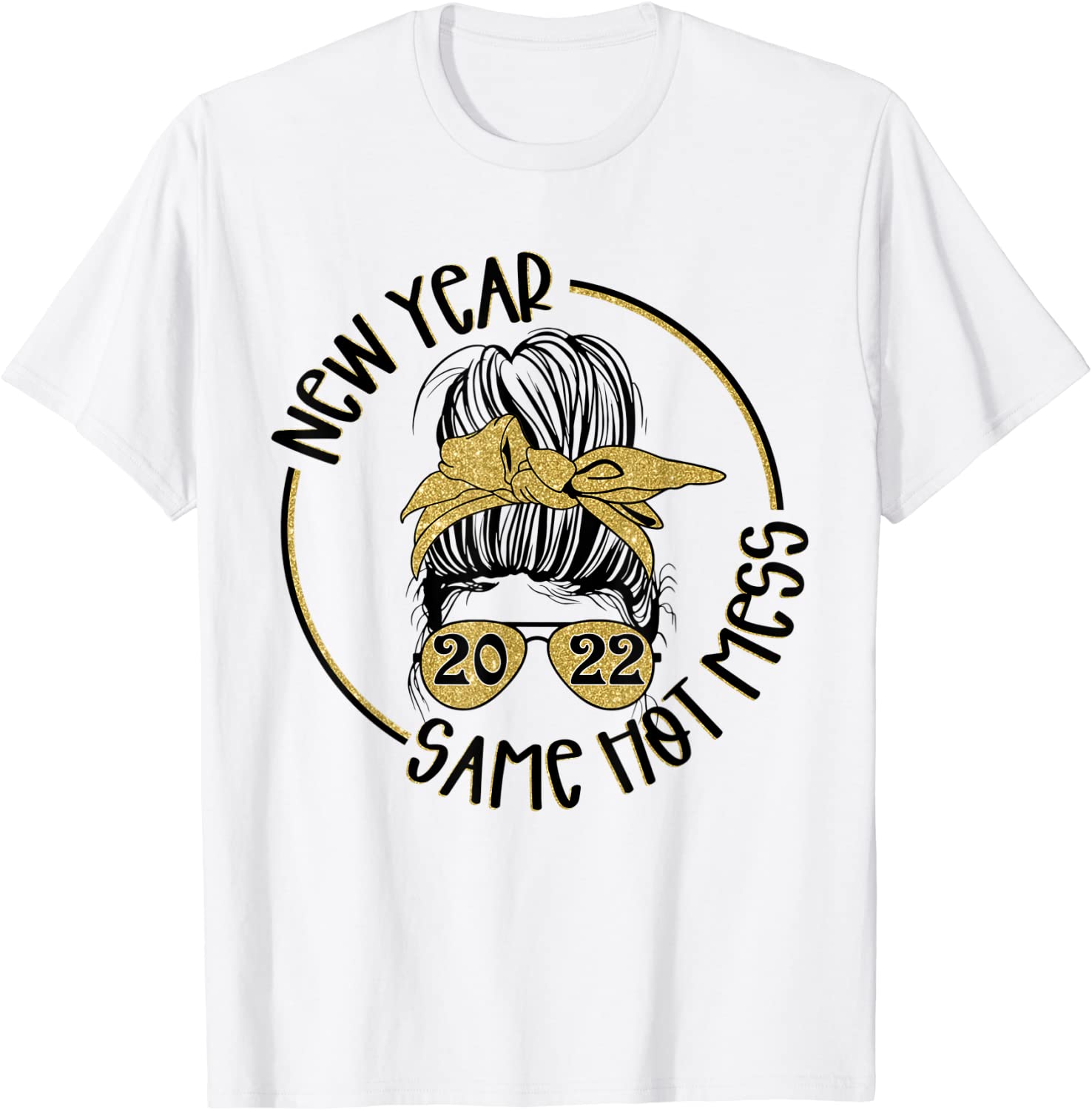 New Year 2022 Same Hot Mess messy bun gold sparkle Unisex Shirt