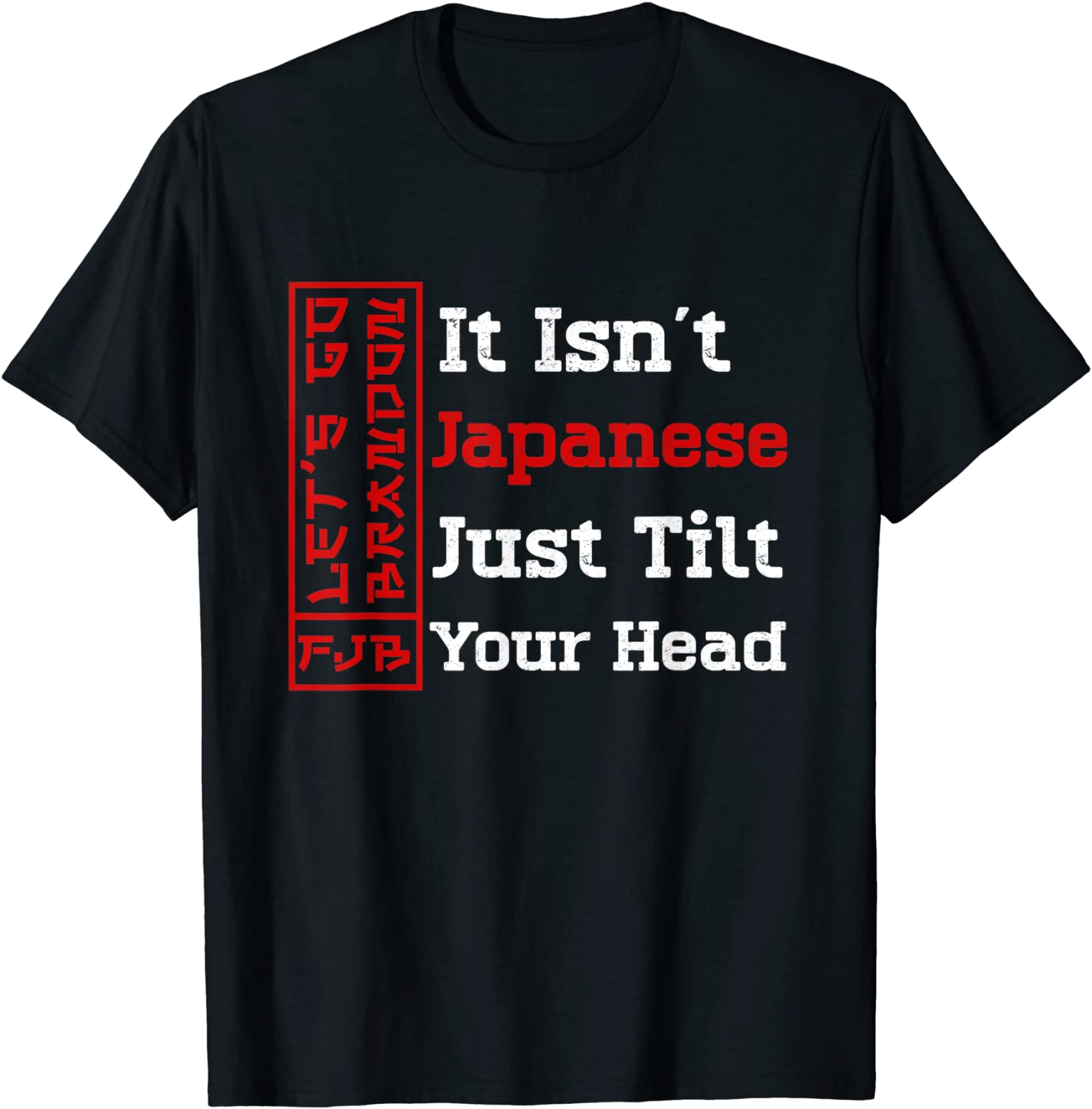It Isn't Japanese Just Tilt Your Head Unisex Shirt