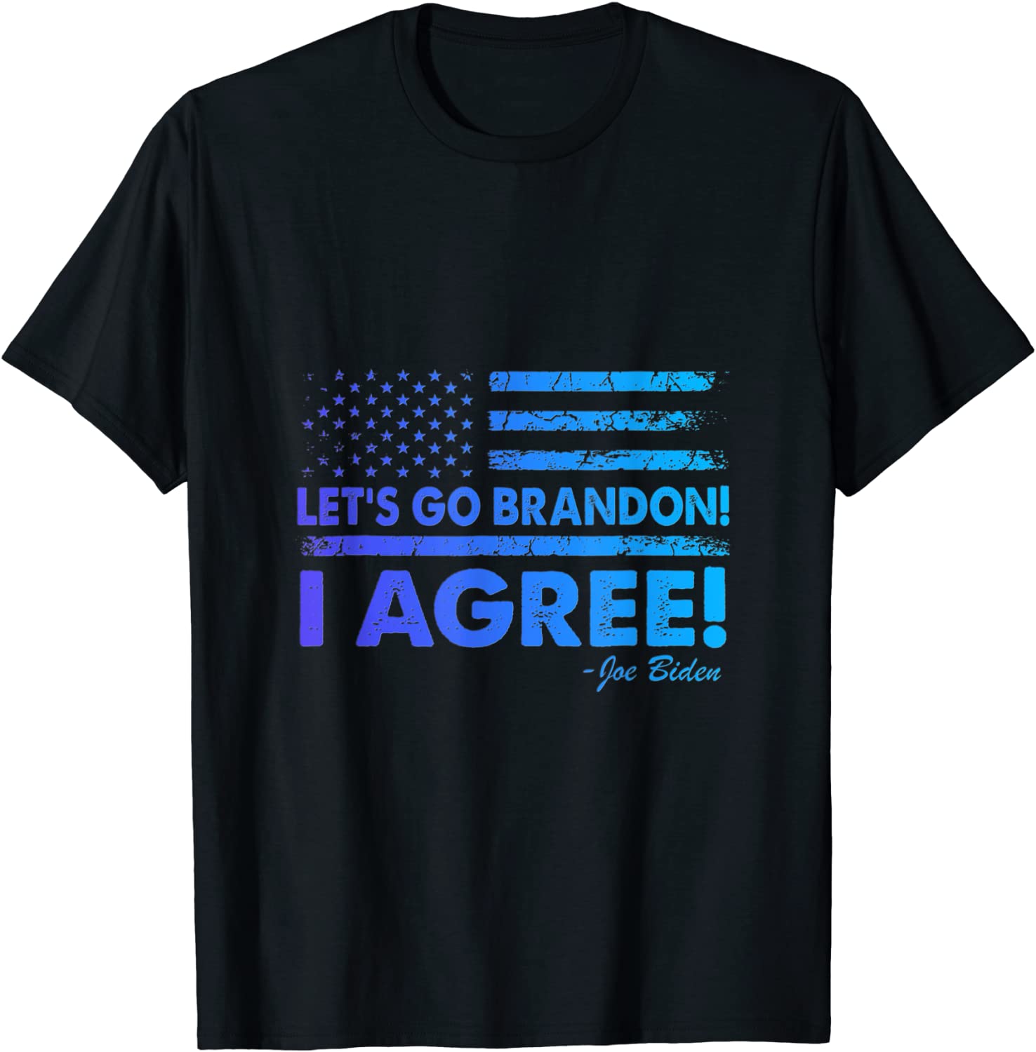 Let's Go Brandon I Agree Joe Biden USA Flag Gift Shirt