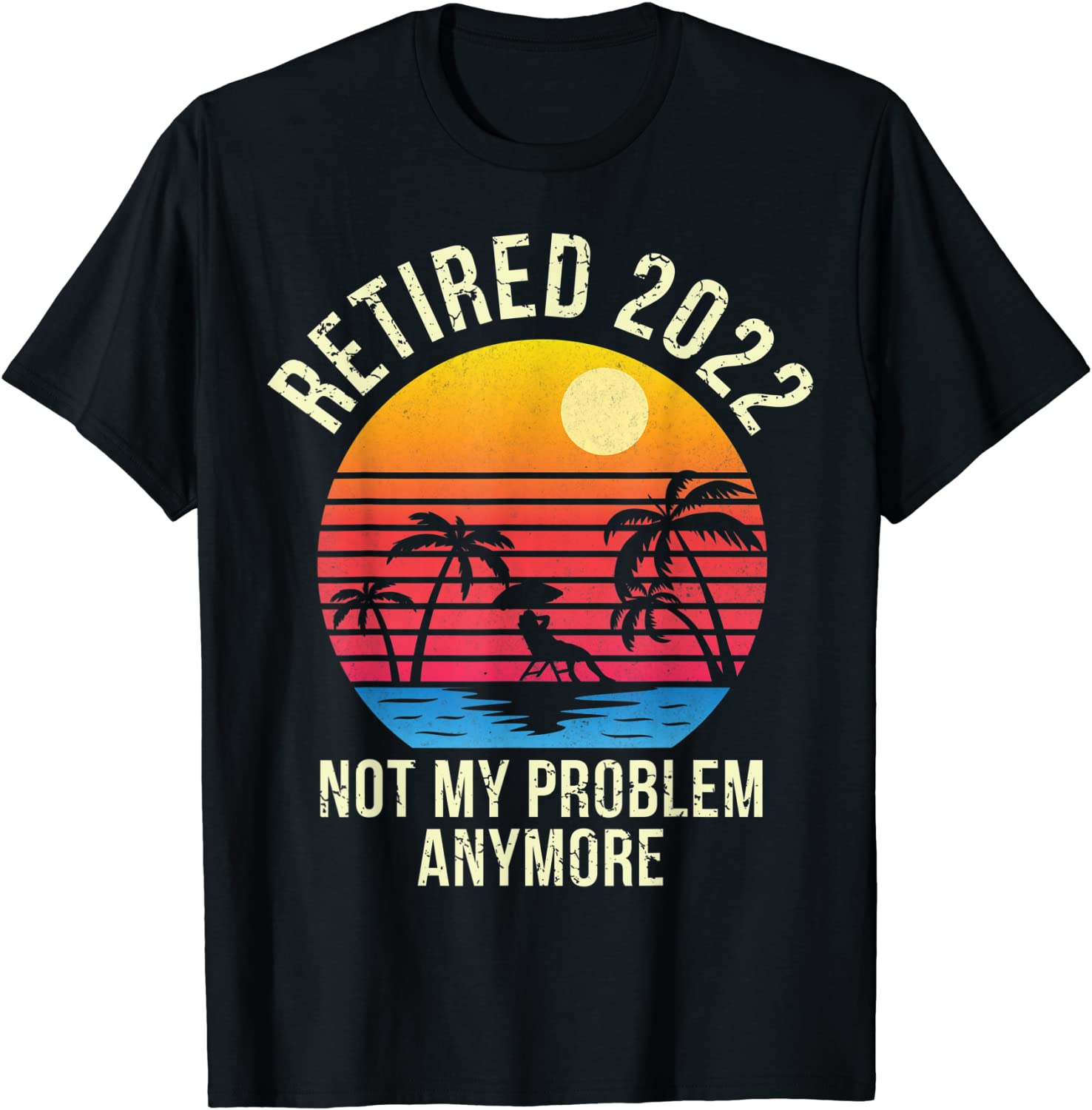 Retired 2022 Not My Problem Anymore - Senior 2022 Retirement Classic Shirt