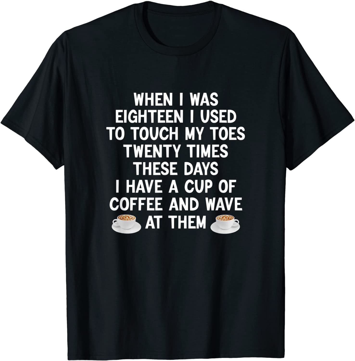 When I Was Eighteen I Used To Touch My Toes Coffee Classic Shirt